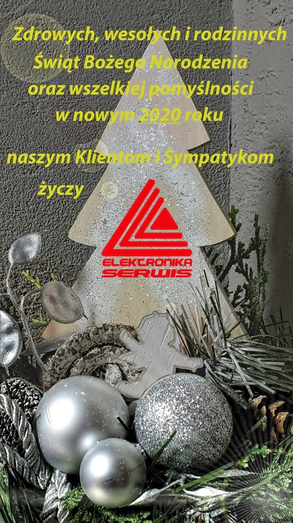 Zdrowych, wesołych i rodzinnych Świąt Bożego Narodzenia oraz wszelkiej pomyślności w nowym 2020 roku, naszym Klientom i Sympatykom życzy Elektronika Serwis